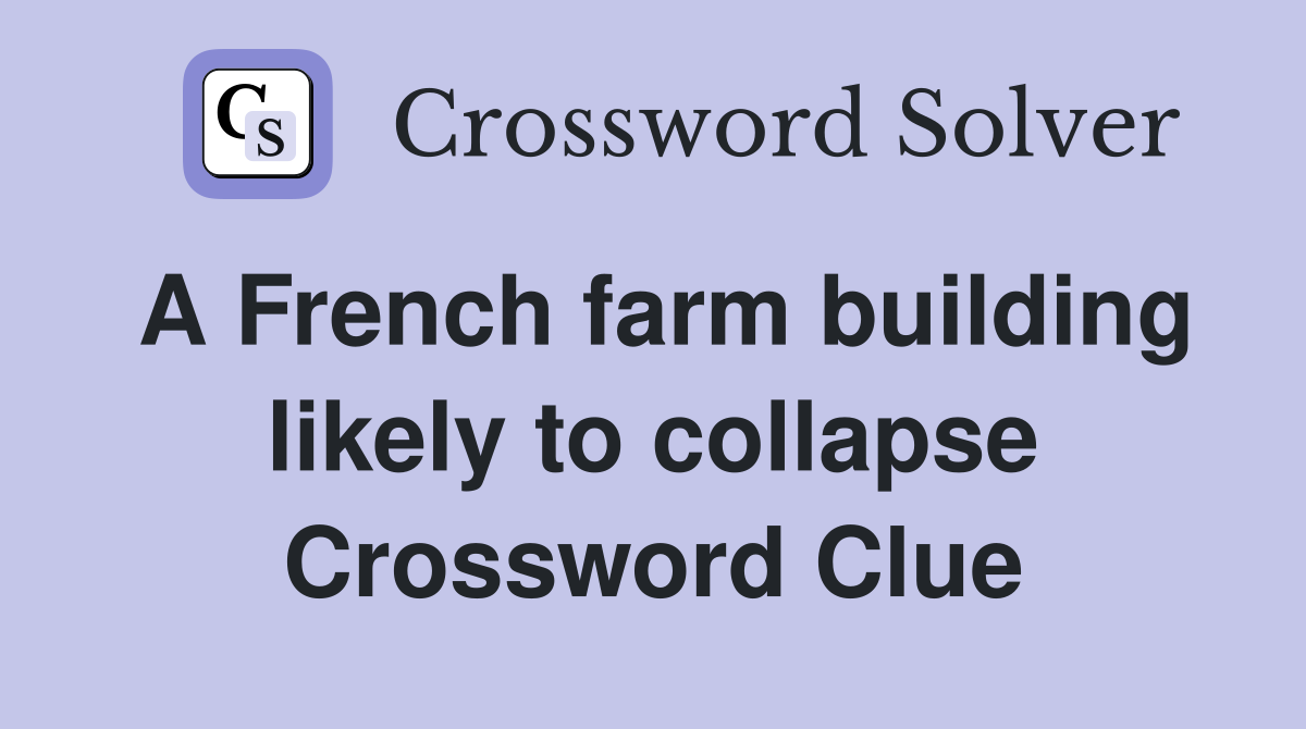 A French farm building likely to collapse - Crossword Clue Answers